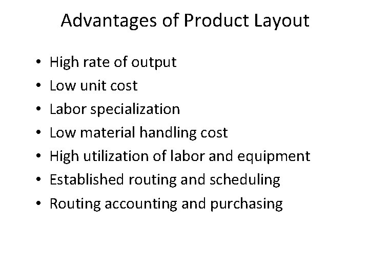 Advantages of Product Layout • • High rate of output Low unit cost Labor