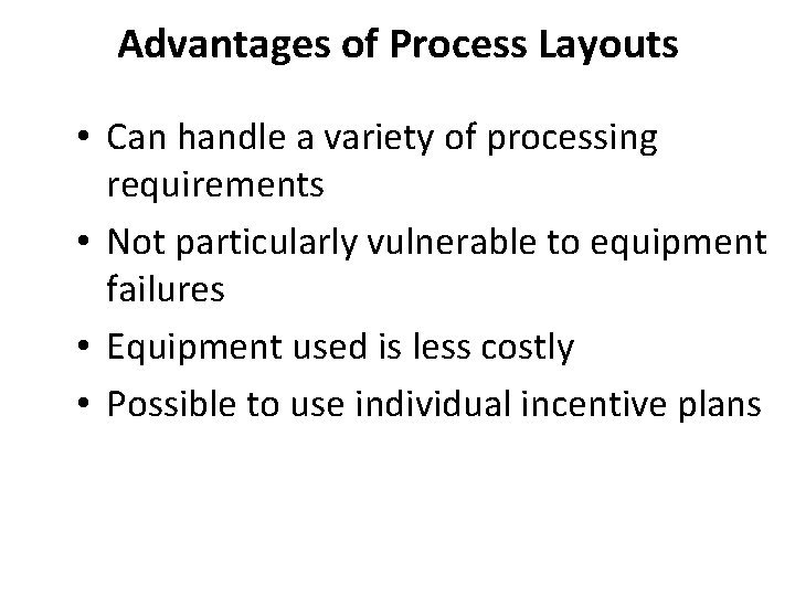 Advantages of Process Layouts • Can handle a variety of processing requirements • Not