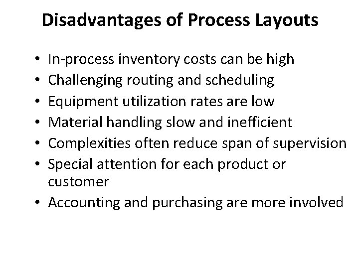 Disadvantages of Process Layouts In-process inventory costs can be high Challenging routing and scheduling