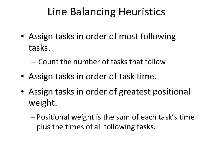 Line Balancing Heuristics • Assign tasks in order of most following tasks. – Count