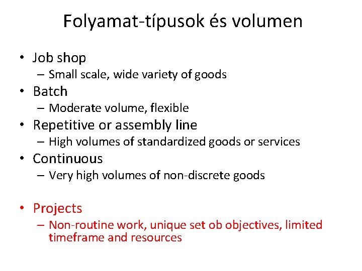 Folyamat-típusok és volumen • Job shop – Small scale, wide variety of goods •