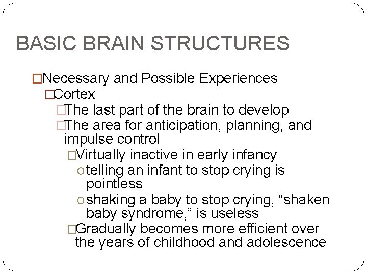 BASIC BRAIN STRUCTURES �Necessary and Possible Experiences �Cortex �The last part of the brain