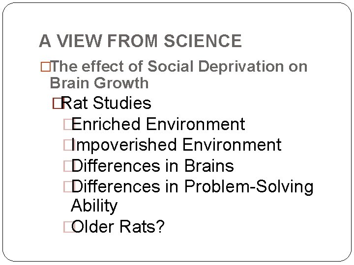 A VIEW FROM SCIENCE �The effect of Social Deprivation on Brain Growth �Rat Studies