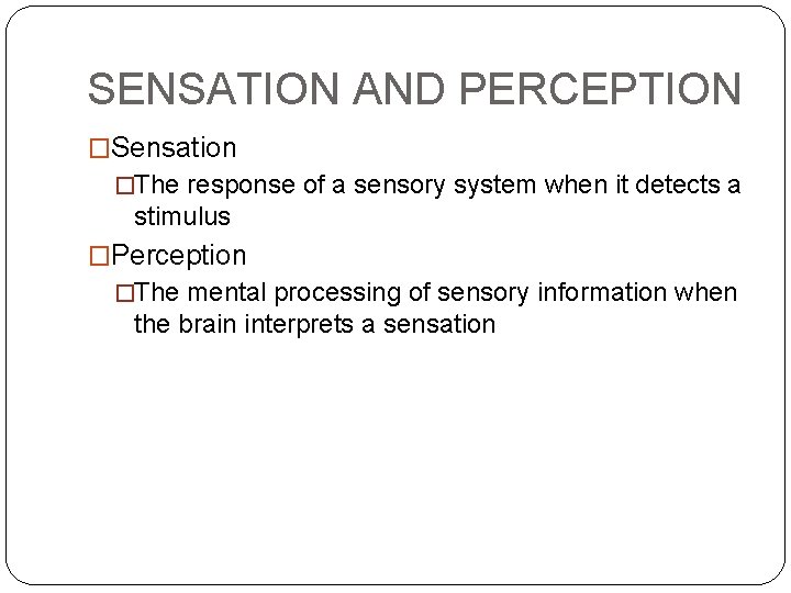 SENSATION AND PERCEPTION �Sensation �The response of a sensory system when it detects a