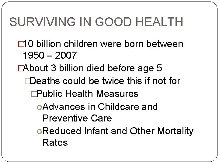 SURVIVING IN GOOD HEALTH � 10 billion children were born between 1950 – 2007