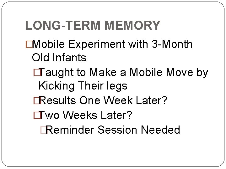 LONG-TERM MEMORY �Mobile Experiment with 3 -Month Old Infants �Taught to Make a Mobile
