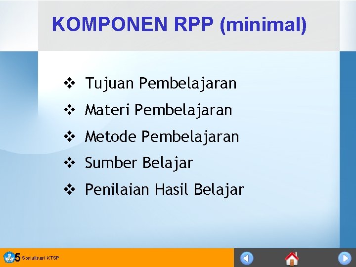 KOMPONEN RPP (minimal) v Tujuan Pembelajaran v Materi Pembelajaran v Metode Pembelajaran v Sumber