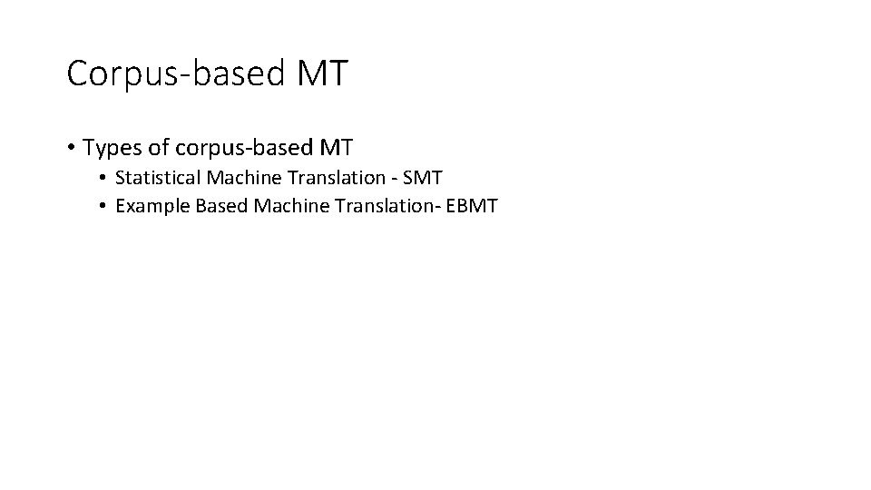 Corpus-based MT • Types of corpus-based MT • Statistical Machine Translation - SMT •