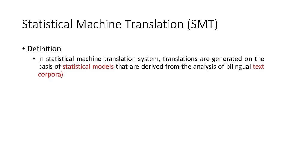 Statistical Machine Translation (SMT) • Definition • In statistical machine translation system, translations are
