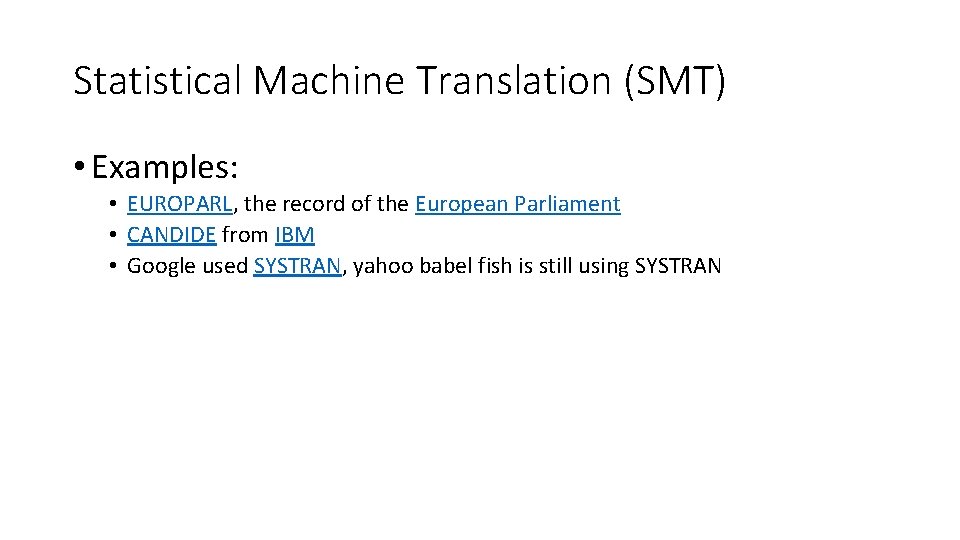 Statistical Machine Translation (SMT) • Examples: • EUROPARL, the record of the European Parliament Statistical Machine Translation (SMT) • Examples: • EUROPARL, the record of the European Parliament