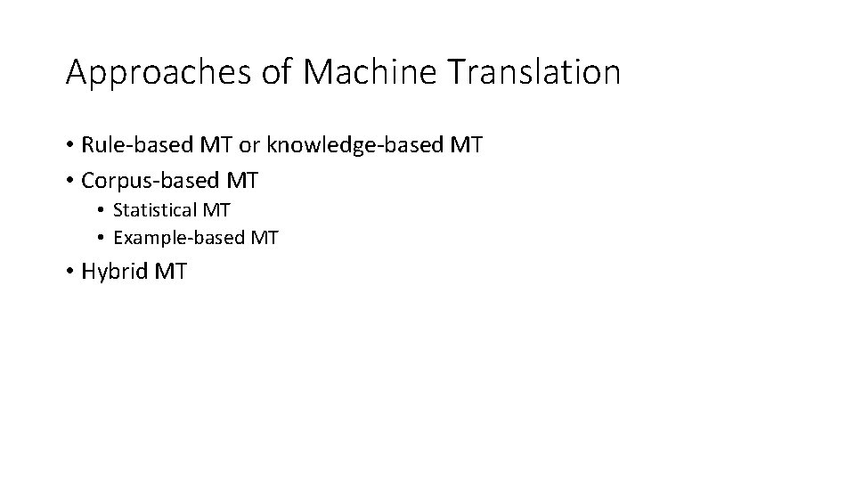 Approaches of Machine Translation • Rule-based MT or knowledge-based MT • Corpus-based MT •