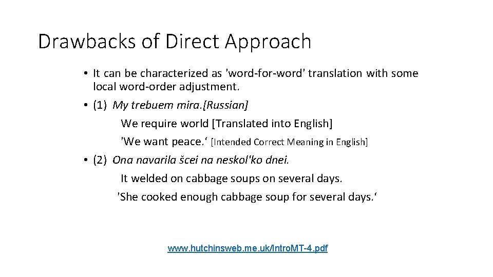 Drawbacks of Direct Approach • It can be characterized as 'word-for-word' translation with some
