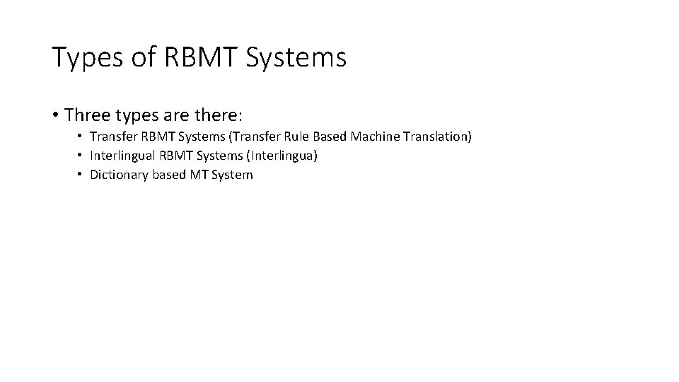Types of RBMT Systems • Three types are there: • Transfer RBMT Systems (Transfer
