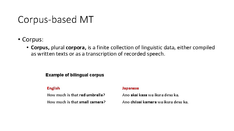 Corpus-based MT • Corpus: • Corpus, plural corpora, is a finite collection of linguistic