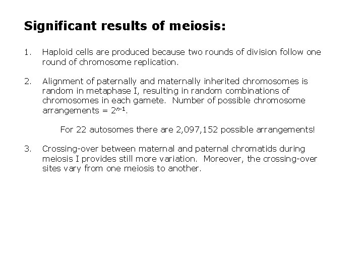 Significant results of meiosis: 1. Haploid cells are produced because two rounds of division
