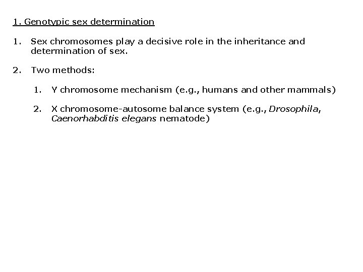 1. Genotypic sex determination 1. Sex chromosomes play a decisive role in the inheritance