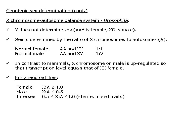 Genotypic sex determination (cont. ) X chromosome-autosome balance system - Drosophila: ü Y does