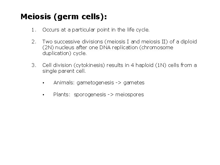 Meiosis (germ cells): 1. Occurs at a particular point in the life cycle. 2.