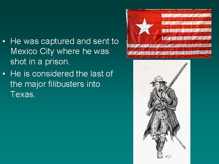  • He was captured and sent to Mexico City where he was shot