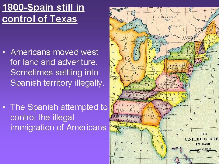 1800 -Spain still in control of Texas • Americans moved west for land adventure.