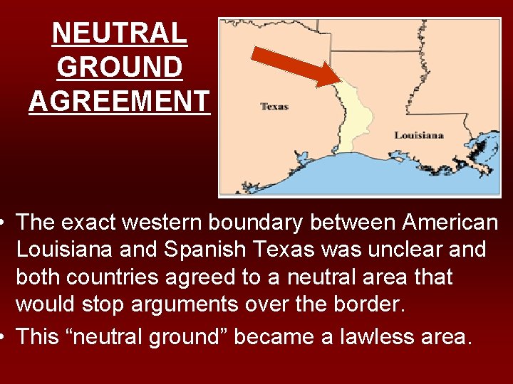 NEUTRAL GROUND AGREEMENT • The exact western boundary between American Louisiana and Spanish Texas