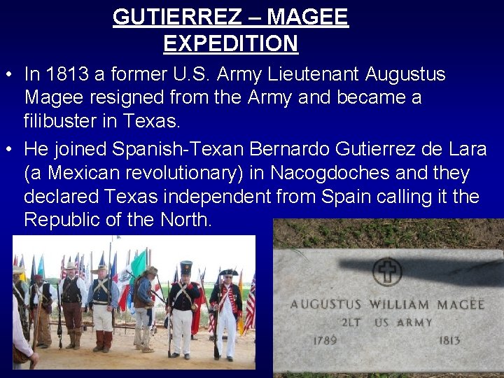 GUTIERREZ – MAGEE EXPEDITION • In 1813 a former U. S. Army Lieutenant Augustus