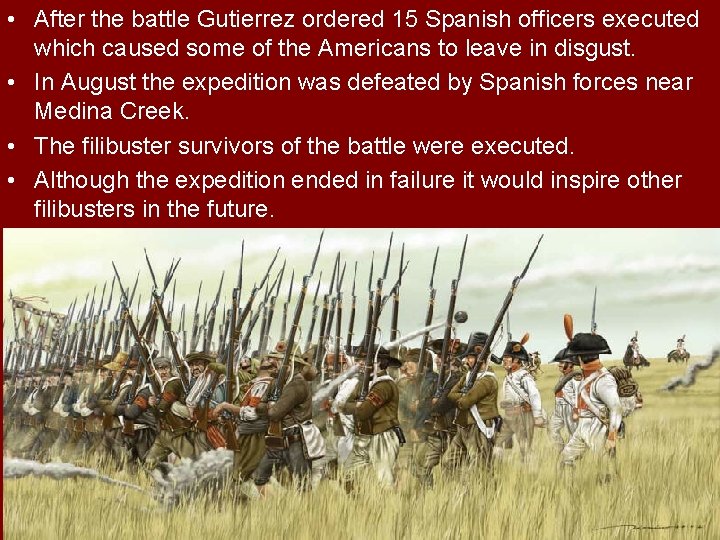  • After the battle Gutierrez ordered 15 Spanish officers executed which caused some