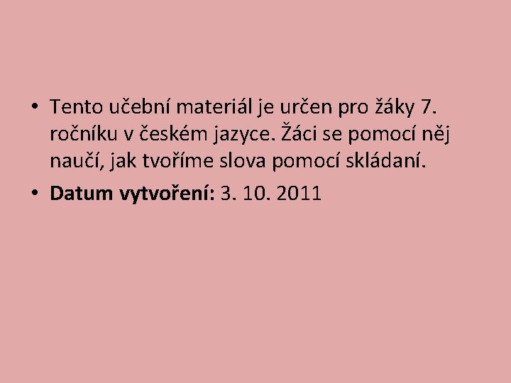  • Tento učební materiál je určen pro žáky 7. ročníku v českém jazyce.