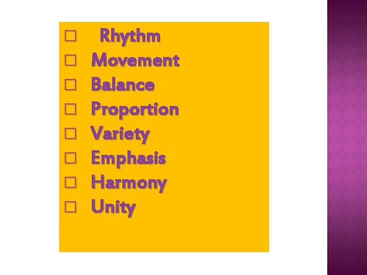 � � � � Rhythm Movement Balance Proportion Variety Emphasis Harmony Unity 