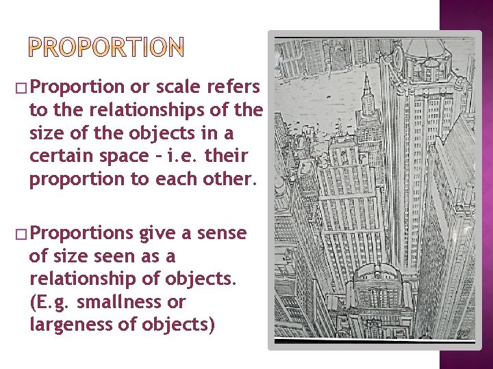 � Proportion or scale refers to the relationships of the size of the objects