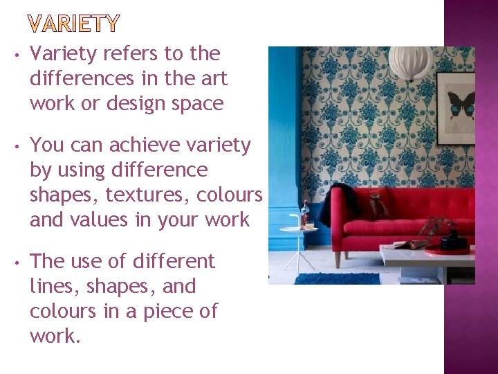  • Variety refers to the differences in the art work or design space