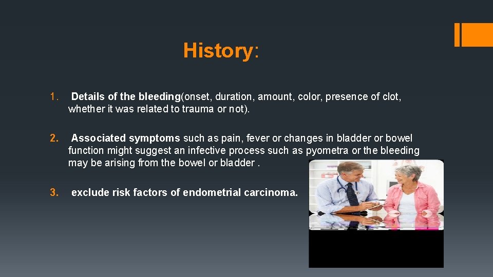 History: 1. Details of the bleeding(onset, duration, amount, color, presence of clot, whether it