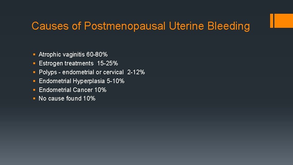 Causes of Postmenopausal Uterine Bleeding § § § Atrophic vaginitis 60 -80% Estrogen treatments