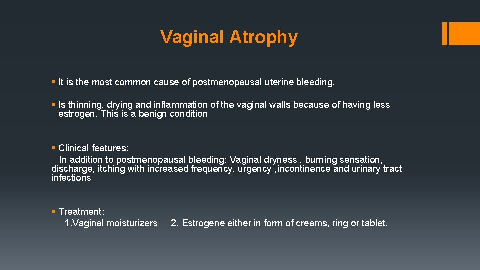 Vaginal Atrophy § It is the most common cause of postmenopausal uterine bleeding. §