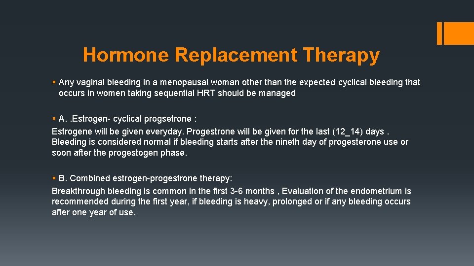 Hormone Replacement Therapy § Any vaginal bleeding in a menopausal woman other than the