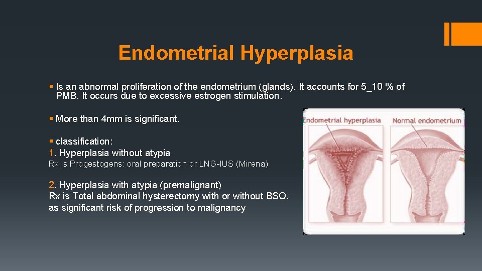 Endometrial Hyperplasia § Is an abnormal proliferation of the endometrium (glands). It accounts for