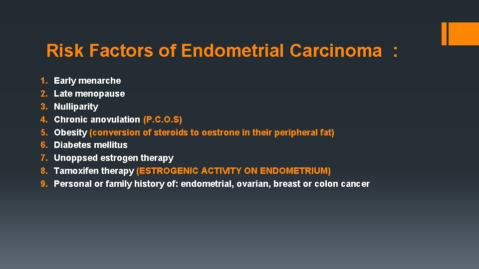 Risk Factors of Endometrial Carcinoma : 1. 2. 3. 4. 5. 6. 7. 8.