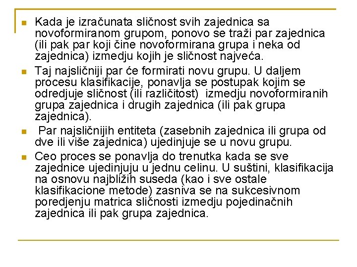  Kada je izračunata sličnost svih zajednica sa novoformiranom grupom, ponovo se traži par