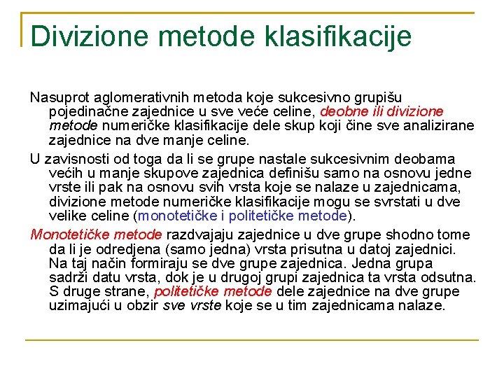 Divizione metode klasifikacije Nasuprot aglomerativnih metoda koje sukcesivno grupišu pojedinačne zajednice u sve veće