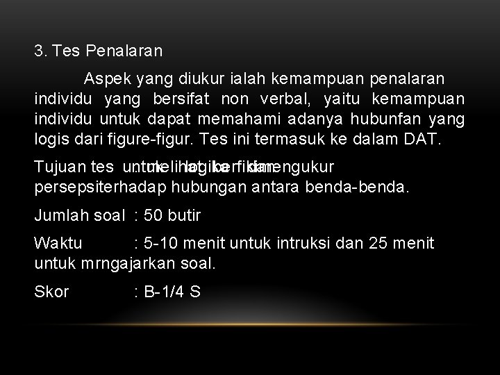 3. Tes Penalaran Aspek yang diukur ialah kemampuan penalaran individu yang bersifat non verbal,