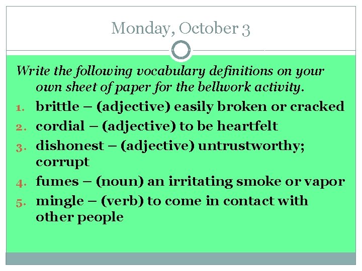 Monday, October 3 Write the following vocabulary definitions on your own sheet of paper