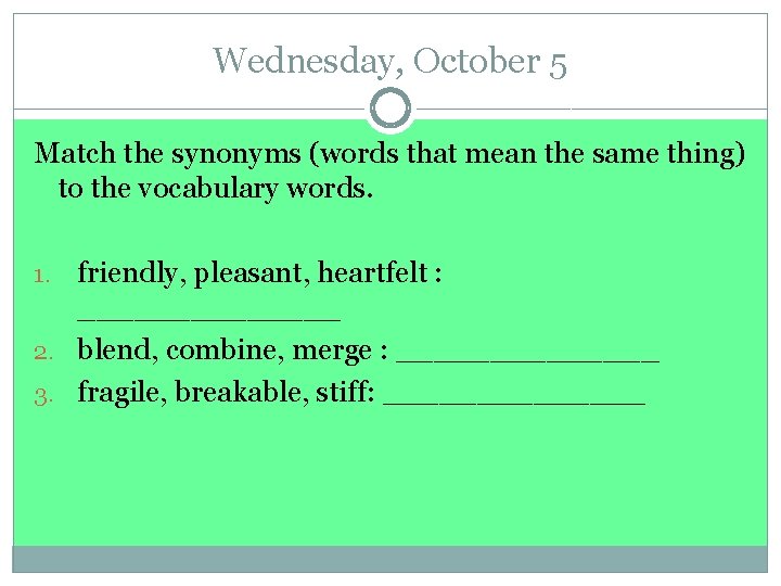 Wednesday, October 5 Match the synonyms (words that mean the same thing) to the