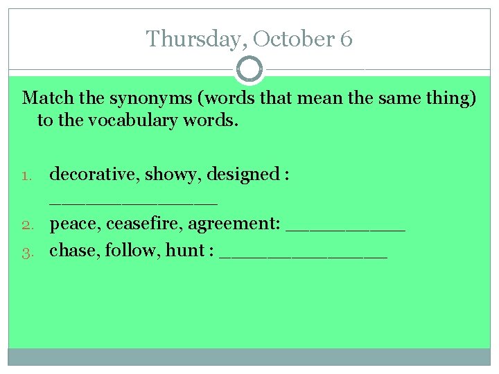 Thursday, October 6 Match the synonyms (words that mean the same thing) to the