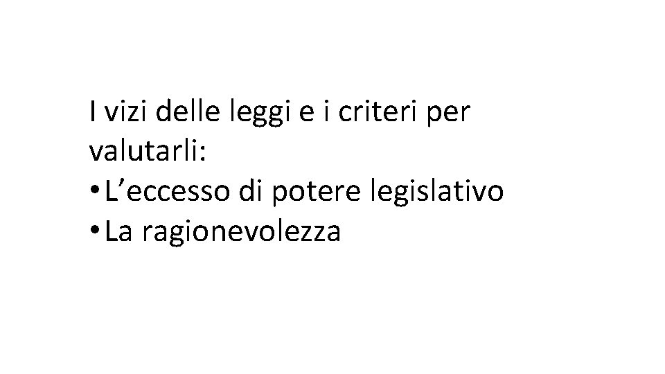 I vizi delle leggi e i criteri per valutarli: • L’eccesso di potere legislativo