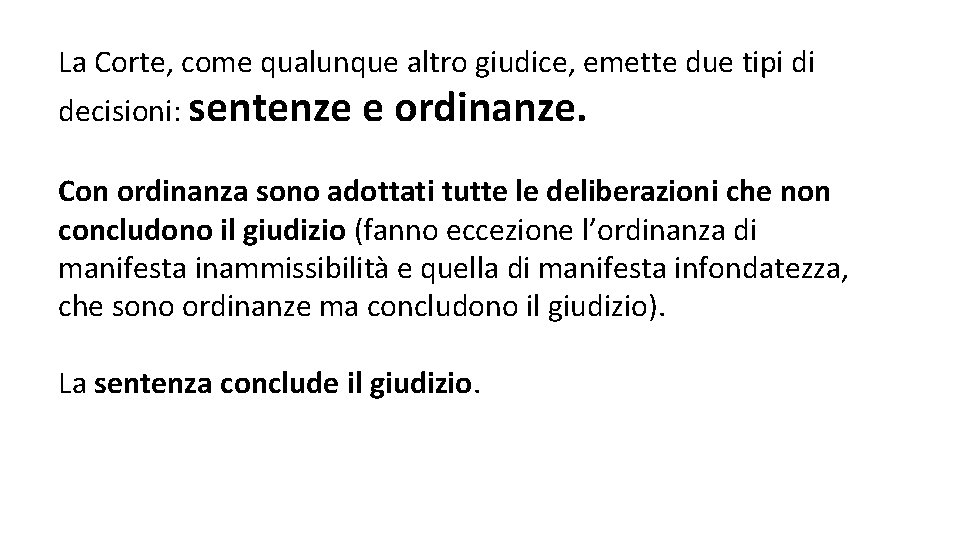 La Corte, come qualunque altro giudice, emette due tipi di decisioni: sentenze e ordinanze.