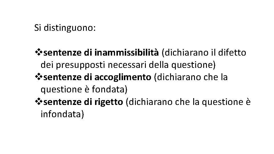 Si distinguono: vsentenze di inammissibilità (dichiarano il difetto dei presupposti necessari della questione) vsentenze