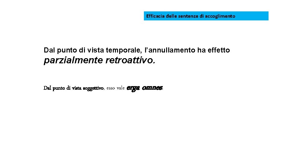 Efficacia delle sentenze di accoglimento Dal punto di vista temporale, l’annullamento ha effetto parzialmente