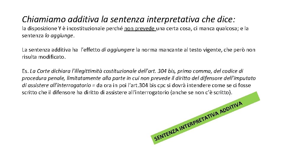 Chiamiamo additiva la sentenza interpretativa che dice: la disposizione Y è incostituzionale perché non