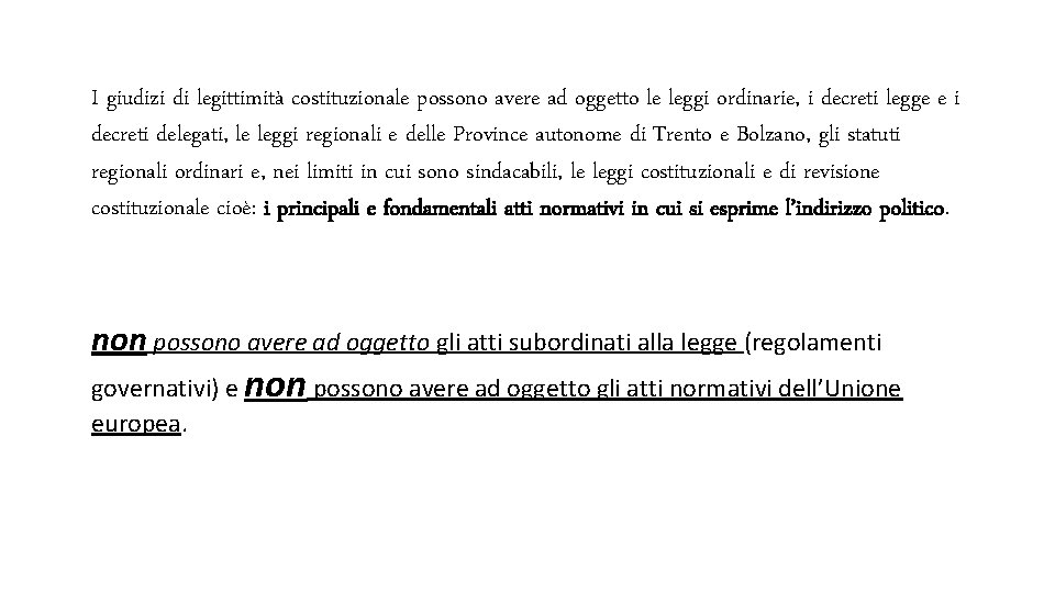 I giudizi di legittimità costituzionale possono avere ad oggetto le leggi ordinarie, i decreti