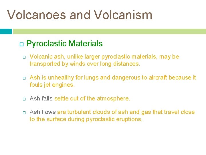 Volcanoes and Volcanism Pyroclastic Materials Volcanic ash, unlike larger pyroclastic materials, may be transported